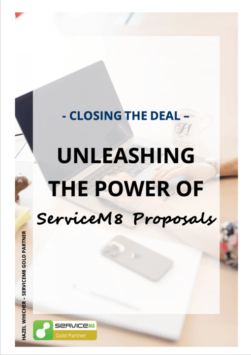 Closing the Deal: Unleashing the Power of ServiceM8 Proposals to win more work - a playbook
